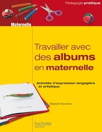 Elisabeth Doumenc - Travailler avec des albums en maternelle - Activités d’expression langagière et artistique.