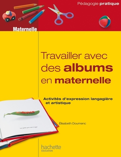 Travailler avec des albums en maternelle. Activités d’expression langagière et artistique