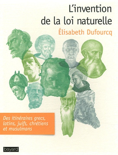 Elisabeth Dufourcq - L'invention de la loi naturelle.