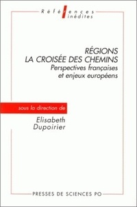 Elisabeth Dupoirier - Regions, La Croisee Des Chemins. Perspectives Francaises Et Enjeux Europeens.