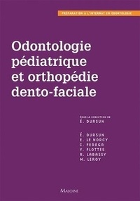 Elisabeth Dursun et Elvire Le Norcy - Odontologie pédiatrique et orthopédie dento-faciale.