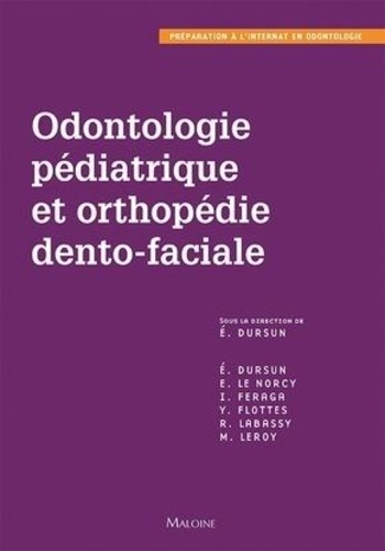 Elisabeth Dursun et Elvire Le Norcy - Odontologie pédiatrique et orthopédie dento-faciale.