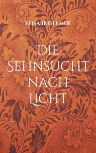 Elisabeth Emde - Die Sehnsucht nach Licht - Roman.