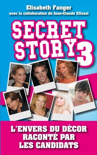 Secret Story 3. L'envers du décor raconté par les candidats