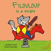 Elisabeth Faure et Alexander Brand - Filouloup is a knight.