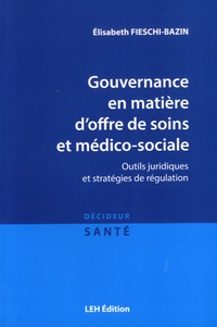 Elisabeth Fieschi-Bazin - Gouvernance en matière d'offre de soins et médico-sociale - Outils juridiques et stratégies de régulation.