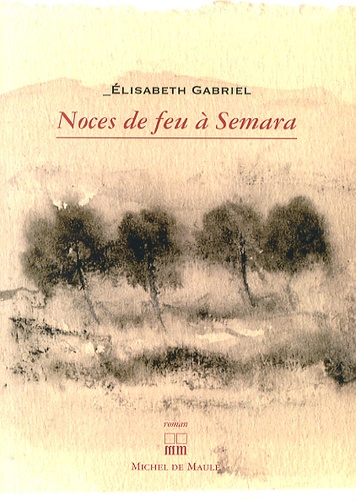 Elisabeth Gabriel - Noces de feu à Semara.