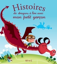 Elisabeth Gausseron et Patrick Morize - Histoires de dragons à lire avec mon petit garçon.