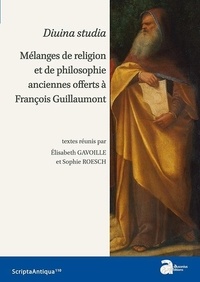 Elisabeth Gavoille et Sophie Roesch - Divina studia - Mélanges de religion et de philosophie anciennes offerts à François Guillaumont.