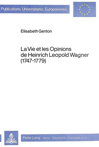 Elisabeth Genton - La vie et les opinions de Heinrich Leopold Wagner (1747-1779).
