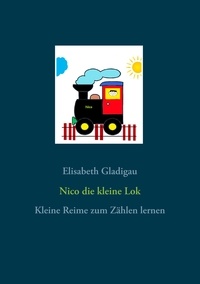 Elisabeth Gladigau - Nico die kleine Lok - Kleine Reime zum Zählen lernen.
