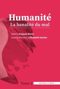 Elisabeth Gontier - Humanité - Tome 2, La banalité du mal.