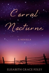  Elisabeth Grace Foley - Corral Nocturne: A Novella - Historical Fairytales, #1.