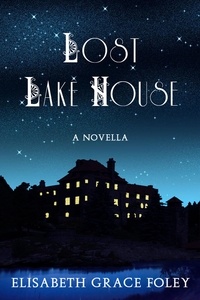  Elisabeth Grace Foley - Lost Lake House: A Novella - Historical Fairytales, #2.