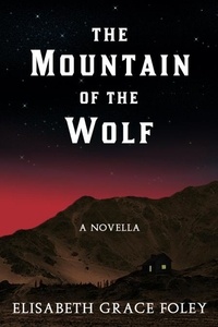  Elisabeth Grace Foley - The Mountain of the Wolf: A Novella - Historical Fairytales, #3.