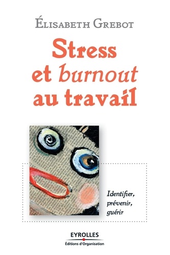 Elisabeth Grebot - Stress et burnout au travail : identifier, prévenir, guérir.