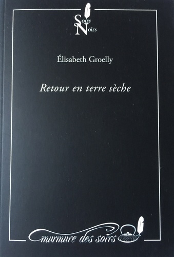 Elisabeth Groelly - Retour en terre sèche.