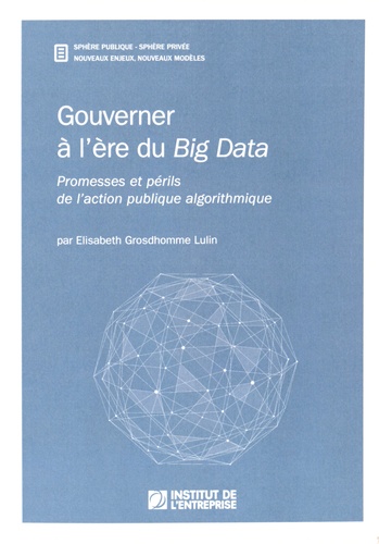 Elisabeth Grosdhomme Lulin - Gouverner à l'ère du Big Data - Promesses et périls de l'action publique algorithmique.