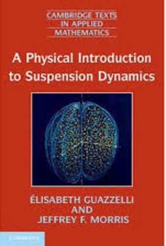 Elisabeth Guazzelli et Jeffrey F. Morris - A Physical Introduction to Suspension Dynamics.