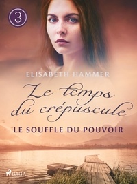 Elisabeth Hammer et Aline Chauvier - Le Souffle du pouvoir - Le temps du crépuscule, Livre 3.