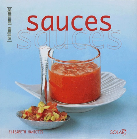 Elisabeth Haniotis - Sauces - Variations gourmandes.