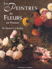 Elisabeth Hardouin-Fugier et Etienne Grafe - Les peintres de fleurs en France - De Redouté à Redon.