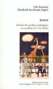 Elisabeth Hardouin-Fugier et Eric Baratay - Zoos - Histoire des jardins zoologiques en Occident (16ème-20ème siècles).