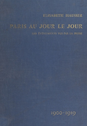 Paris au jour le jour : les événements vus par la presse (1900-1919)