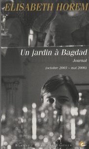 Elisabeth Horem - Un jardin à Bagdad - Journal (octobre 2003-mai 2006).