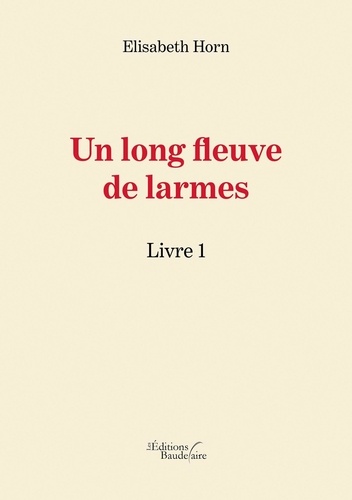 Un long fleuve de larmes. Livre 1