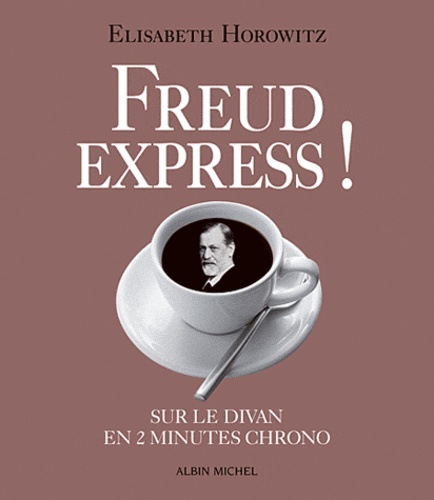 Elisabeth Horowitz - Freud express ! Sur le divan en 2 min chrono.