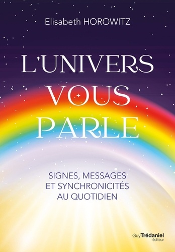 L'Univers vous parle. Signes, messages et synchronocités au quotidien