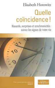 Elisabeth Horowitz - Quelle coïncidence ! - Hasards, surprises et synchronicités : suivez les signes de votre vie.