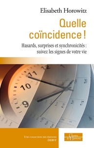 Elisabeth Horowitz et Élisabeth Horowitz - Quelle coïncidence ! - Hasards, surprises et synchronicités : suivez les signes de votre vie.