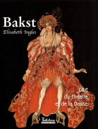 Elisabeth Ingles - Bakst. L'Art Du Theatre Et De La Danse.