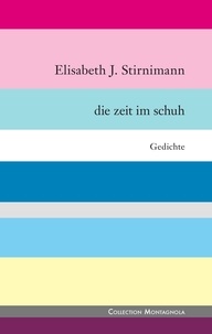 Elisabeth J. Stirnimann - Die Zeit im Schuh.