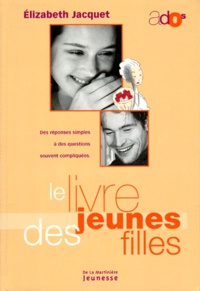 Elisabeth Jacquet et Annie-France Giroud - Le livre des jeunes filles.