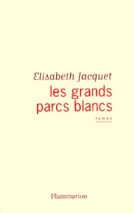 Elisabeth Jacquet - Les Grands Parcs Blancs.