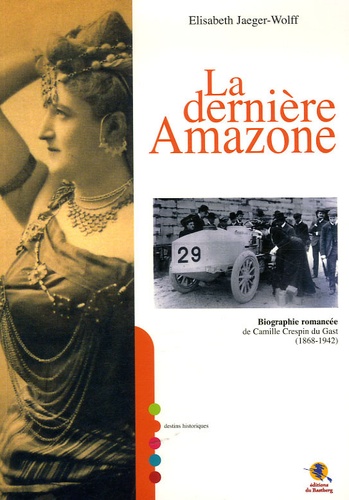 Elisabeth Jaeger Wolff - La dernière Amazone - Biographie romancée de Camille Crespin du Gast (1868-1942).