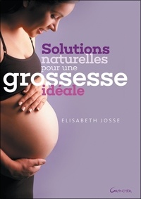 Elisabeth Josse - Solutions naturelles pour une grossesse idéale.
