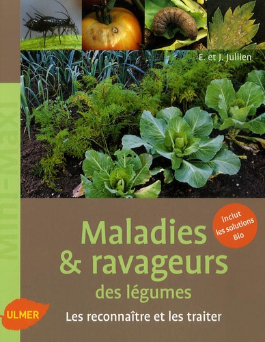 Elisabeth Jullien et Jérôme Jullien - Maladies & ravageurs des légumes.