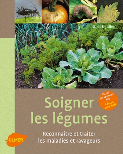 Soigner les légumes. Reconnaître et traiter les maladies et ravageurs