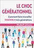 Elisabeth Lahouze-Humbert - Le choc générationnel - Comment faire travailler ensemble trois générations.