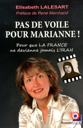Elisabeth Lalesart - Pas de voile pour Marianne ! - Pour que la France ne devienne jamais l'Iran.