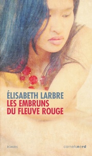 Elisabeth Larbre - Les embruns du fleuve rouge.