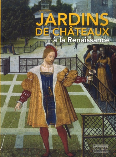 Elisabeth Latrémolière - Jardins de châteaux à la Renaissance.