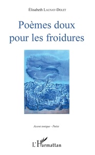 Ebooks électroniques gratuits télécharger pdf Poèmes doux pour les froidures (French Edition) par Elisabeth Launay-Dolet 9782140132957 CHM FB2 iBook