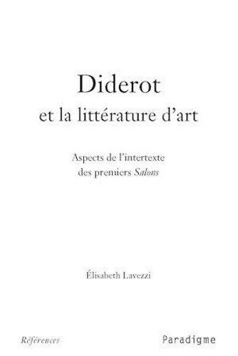Elisabeth Lavezzi - Diderot et la littérature d'art - Aspects de l'intertexte des premiers Salons.
