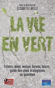 Elisabeth Laville - La vie en vert - Enfants, mode, maison, bureau, loisirs : guide des choix écologiques au quotidien.