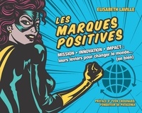 Elisabeth Laville - Les marques positives - Mission, innovation, impact : leurs leviers pour changer le monde (en bien).